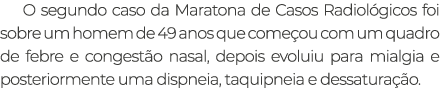 O segundo caso da Maratona de Casos Radiol gicos foi sobre um homem de 49 anos que come ou com um quadro de febre e c...