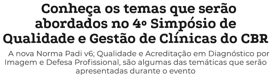 Conhe a os temas que ser o abordados no 4º Simp sio de Qualidade e Gest o de Cl nicas do CBR A nova Norma Padi v6; Qu...