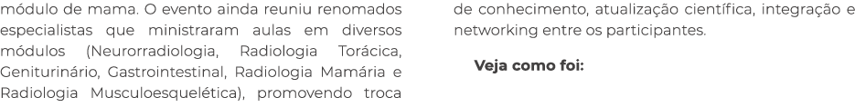 m dulo de mama. O evento ainda reuniu renomados especialistas que ministraram aulas em diversos m dulos (Neurorradiol...