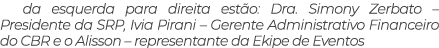 da esquerda para direita est o: Dra. Simony Zerbato – Presidente da SRP, Ivia Pirani – Gerente Administrativo Finance...