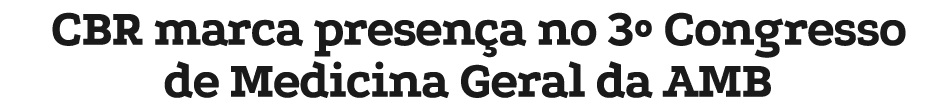CBR marca presen a no 3º Congresso de Medicina Geral da AMB