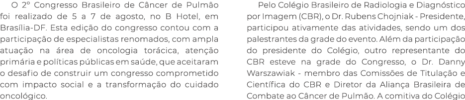 O 2º Congresso Brasileiro de C ncer de Pulm o foi realizado de 5 a 7 de agosto, no B Hotel, em Bras lia DF. Esta edi ...