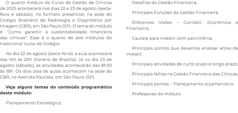 O quarto m dulo do Curso de Gest o de Cl nicas de 2025 acontecer nos dias 22 e 23 de agosto (sexta feira e s bado), ...