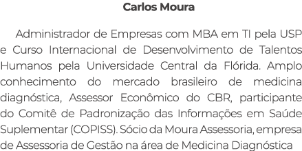 Carlos Moura Administrador de Empresas com MBA em TI pela USP e Curso Internacional de Desenvolvimento de Talentos Hu...