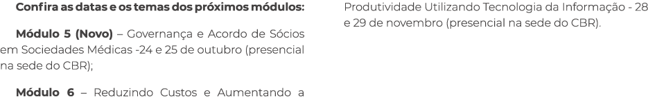 Confira as datas e os temas dos pr ximos m dulos: M dulo 5 (Novo) – Governan a e Acordo de S cios em Sociedades M dic...