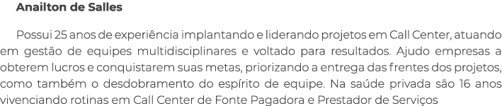 Anailton de Salles Possui 25 anos de experi ncia implantando e liderando projetos em Call Center, atuando em gest o d...