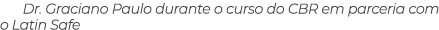 Dr. Graciano Paulo durante o curso do CBR em parceria com o Latin Safe