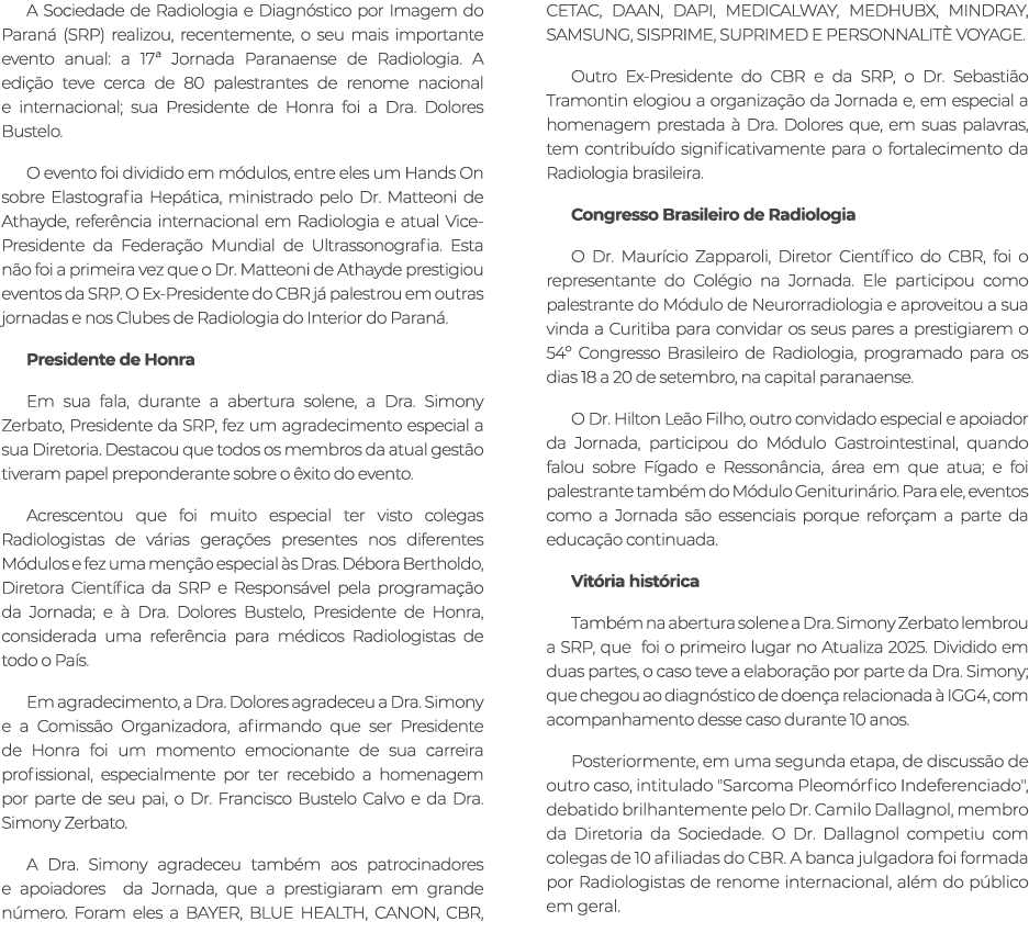 A Sociedade de Radiologia e Diagn stico por Imagem do Paran (SRP) realizou, recentemente, o seu mais importante even...