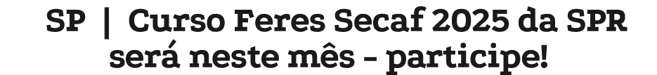 SP | Curso Feres Secaf 2025 da SPR ser neste m s participe!