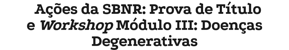 A es da SBNR: Prova de T tulo e Workshop M dulo III: Doen as Degenerativas