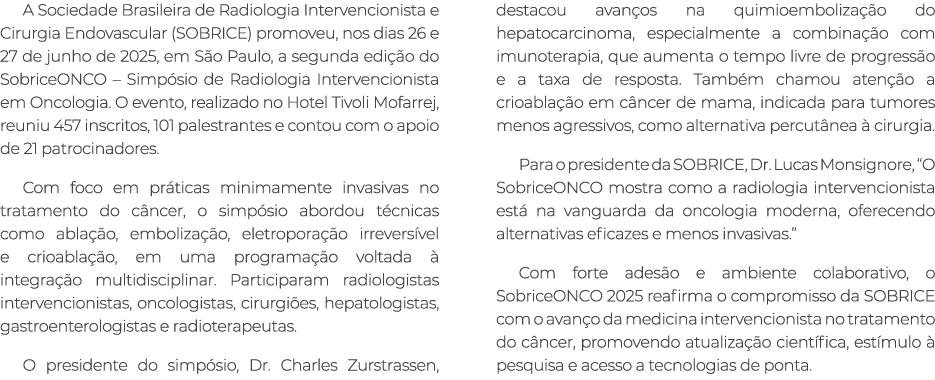 A Sociedade Brasileira de Radiologia Intervencionista e Cirurgia Endovascular (SOBRICE) promoveu, nos dias 26 e 27 de...