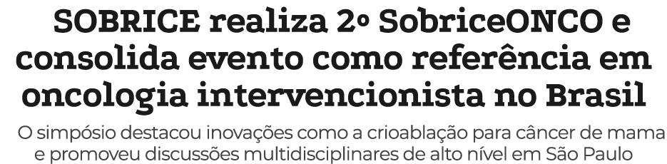 SOBRICE realiza 2º SobriceONCO e consolida evento como refer ncia em oncologia intervencionista no Brasil O simp sio ...