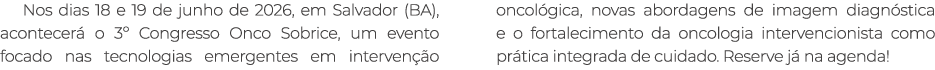 Nos dias 18 e 19 de junho de 2026, em Salvador (BA), acontecer o 3º Congresso Onco Sobrice, um evento focado nas tec...