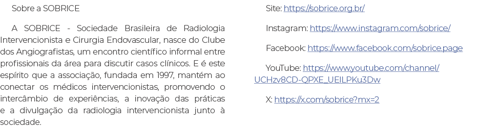 Sobre a SOBRICE A SOBRICE Sociedade Brasileira de Radiologia Intervencionista e Cirurgia Endovascular, nasce do Clube...