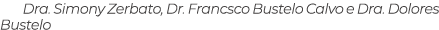 Dra. Simony Zerbato, Dr. Francsco Bustelo Calvo e Dra. Dolores Bustelo 