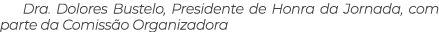 Dra. Dolores Bustelo, Presidente de Honra da Jornada, com parte da Comiss o Organizadora 
