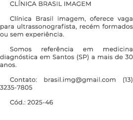 CL NICA BRASIL IMAGEM Cl nica Brasil imagem, oferece vaga para ultrassonografista, rec m formados ou sem experi ncia....