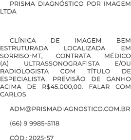 Prisma Diagn stico por Imagem Ltda Cl nica de Imagem bem estruturada localizada em Sorriso MT, contrata m dico (a) Ul...