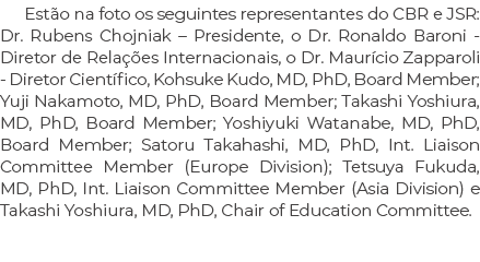 Est o na foto os seguintes representantes do CBR e JSR: Dr. Rubens Chojniak – Presidente, o Dr. Ronaldo Baroni Direto...