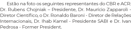 Est o na foto os seguintes representantes do CBR e ACR: Dr. Rubens Chojniak – Presidente, Dr. Maur cio Zapparoli Dire...