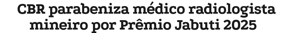 CBR parabeniza m dico radiologista mineiro por Pr mio Jabuti 2025