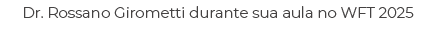 Dr. Rossano Girometti durante sua aula no WFT 2025