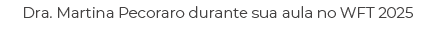 Dra. Martina Pecoraro durante sua aula no WFT 2025
