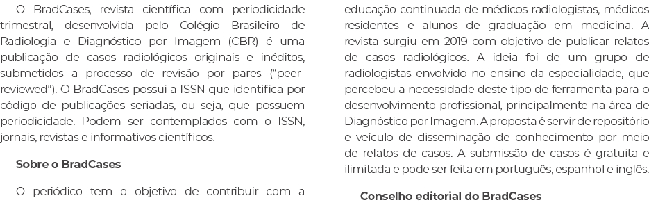 O BradCases, revista cient fica com periodicidade trimestral, desenvolvida pelo Col gio Brasileiro de Radiologia e Di...