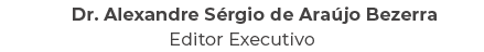 Dr. Alexandre S rgio de Ara jo Bezerra Editor Executivo 