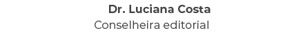 Dr. Luciana Costa Conselheira editorial