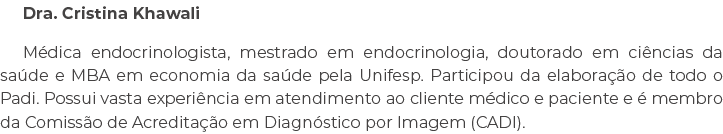 Dra. Cristina Khawali M dica endocrinologista, mestrado em endocrinologia, doutorado em ci ncias da sa de e MBA em ec...