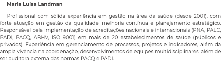 Maria Luisa Landman Profissional com s lida experi ncia em gest o na rea da sa de (desde 2001), com forte atua  o em...