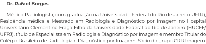 Dr. Rafael Borges M dico Radiologista, com gradua o na Universidade Federal do Rio de Janeiro UFRJ), Resid ncia m di...