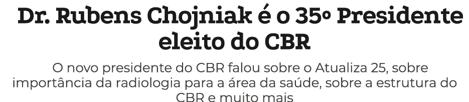 Dr. Rubens Chojniak  o 35º Presidente eleito do CBR O novo presidente do CBR falou sobre o Atualiza 25, sobre import...