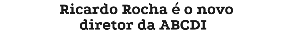 Ricardo Rocha  o novo diretor da ABCDI