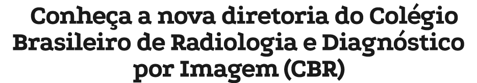 Conhe a a nova diretoria do Col gio Brasileiro de Radiologia e Diagn stico por Imagem (CBR)