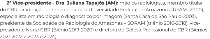 2ª Vice presidente Dra. Juliana Tapaj s (AM): m dica radiologista, membro titular do CBR, gradua o em medicina pela ...
