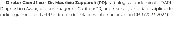 Diretor Cient fico Dr. Maur cio Zapparoli (PR): radiologista abdominal – DAPI – Diagn stico Avan ado por Imagem – Cur...