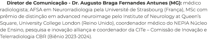 Diretor de Comunica o Dr. Augusto Braga Fernandes Antunes (MG): m dico radiologista; AFSA em Neurorradiologia pela U...