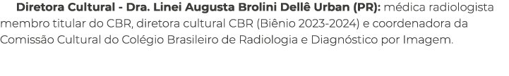 Diretora Cultural Dra. Linei Augusta Brolini Dell Urban (PR): m dica radiologista membro titular do CBR, diretora cu...