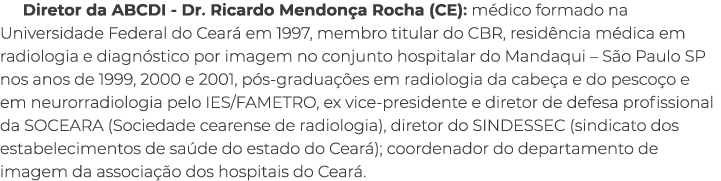 Diretor da ABCDI Dr. Ricardo Mendon a Rocha (CE): m dico formado na Universidade Federal do Cear em 1997, membro tit...
