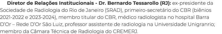 Diretor de Rela es Institucionais Dr. Bernardo Tessarollo (RJ): ex presidente da Sociedade de Radiologia do Rio de J...
