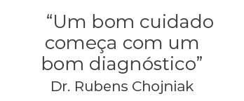 “Um bom cuidado come a com um bom diagn stico” Dr. Rubens Chojniak