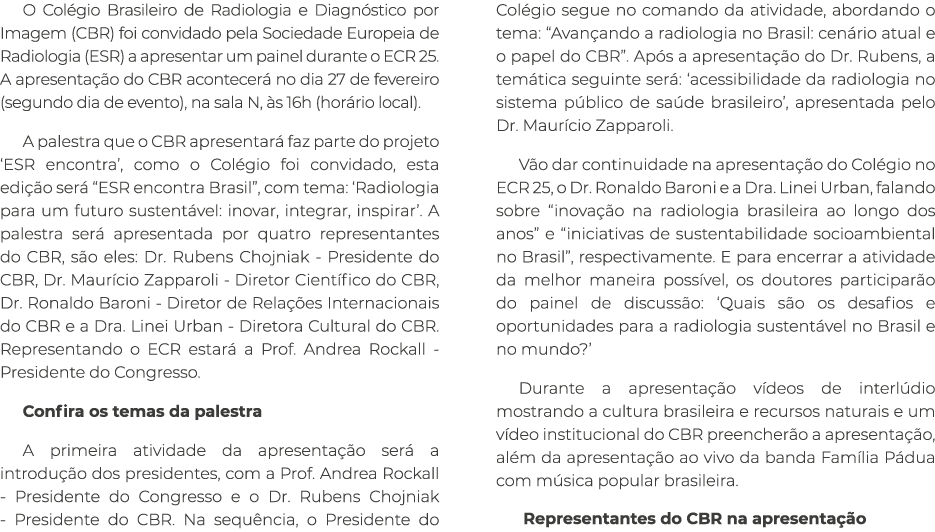 O Col gio Brasileiro de Radiologia e Diagn stico por Imagem (CBR) foi convidado pela Sociedade Europeia de Radiologia...