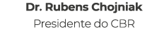 Dr. Rubens Chojniak Presidente do CBR