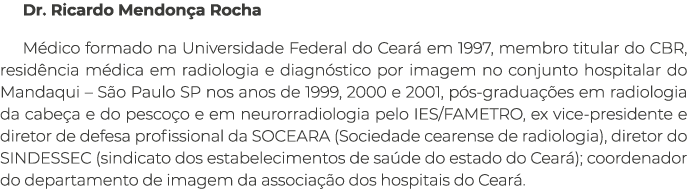 Dr. Ricardo Mendon a Rocha M dico formado na Universidade Federal do Cear em 1997, membro titular do CBR, resid ncia...