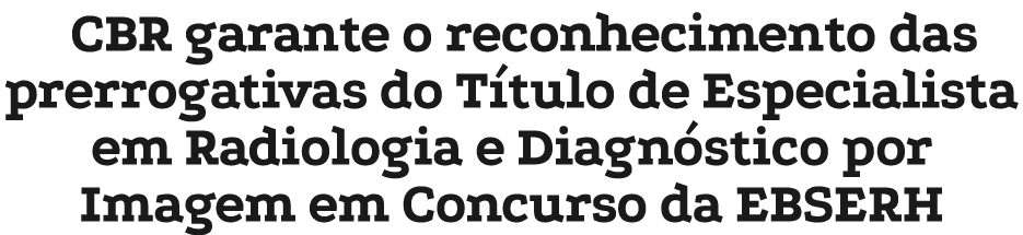 CBR garante o reconhecimento das prerrogativas do T tulo de Especialista em Radiologia e Diagn stico por Imagem em Co...