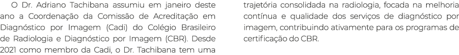 O Dr. Adriano Tachibana assumiu em janeiro deste ano a Coordena o da Comiss o de Acredita  o em Diagn stico por Imag...