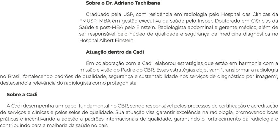 Sobre o Dr. Adriano Tachibana Graduado pela USP, com resid ncia em radiologia pelo Hospital das Cl nicas da FMUSP, MB...