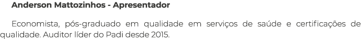 Anderson Mattozinhos Apresentador Economista, p s graduado em qualidade em servi os de sa de e certifica es de quali...